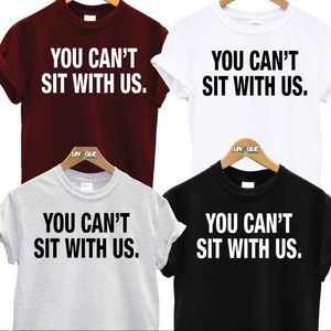 YOU CANT SIT WITH US SHIRTS